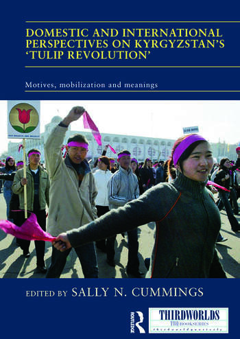 A book cover - Domestic and International Perspectives on Kyrgyzstan’s ‘Tulip Revolution’: Motives, Mobilization and Meanings
